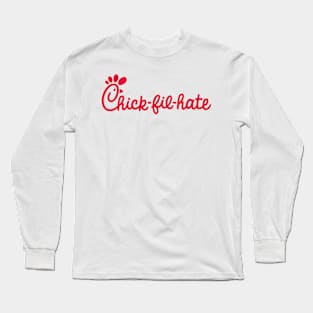 Chick-fil-HATE Long Sleeve T-Shirt